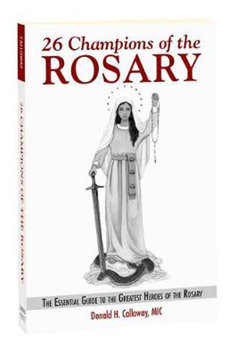 26 Champions of the Rosary: The Essential Guide to the Greatest Heroes of the Rosary - Donald H. Calloway