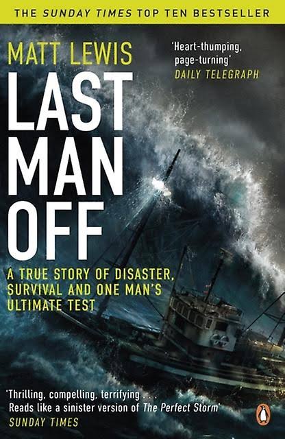Last Man Off: A True Story of Disaster Survival and One Man's Ultimate... by Lewis Matt