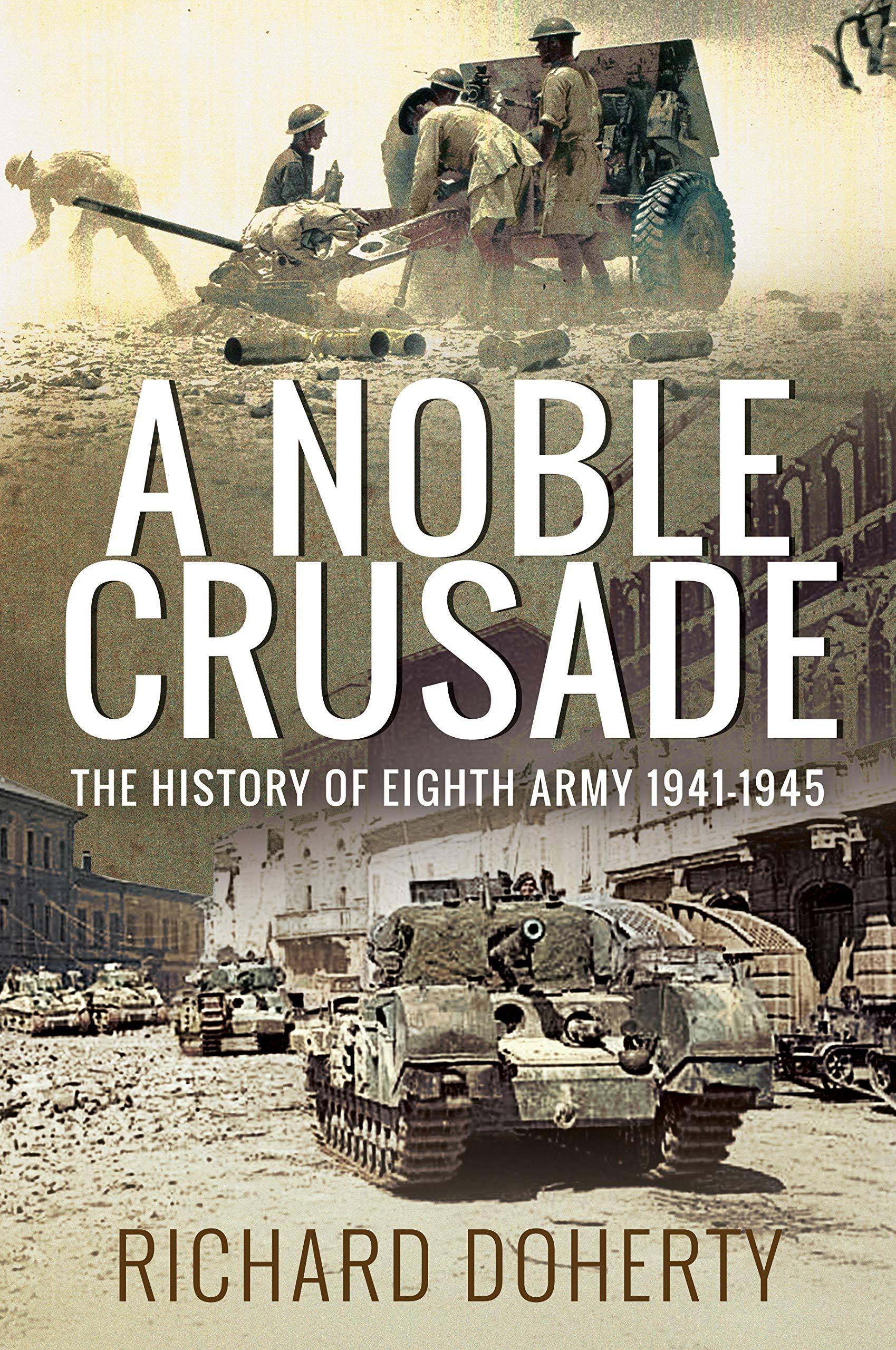 A Noble Crusade: The History of the Eighth Army, 1941-1945 [Book]