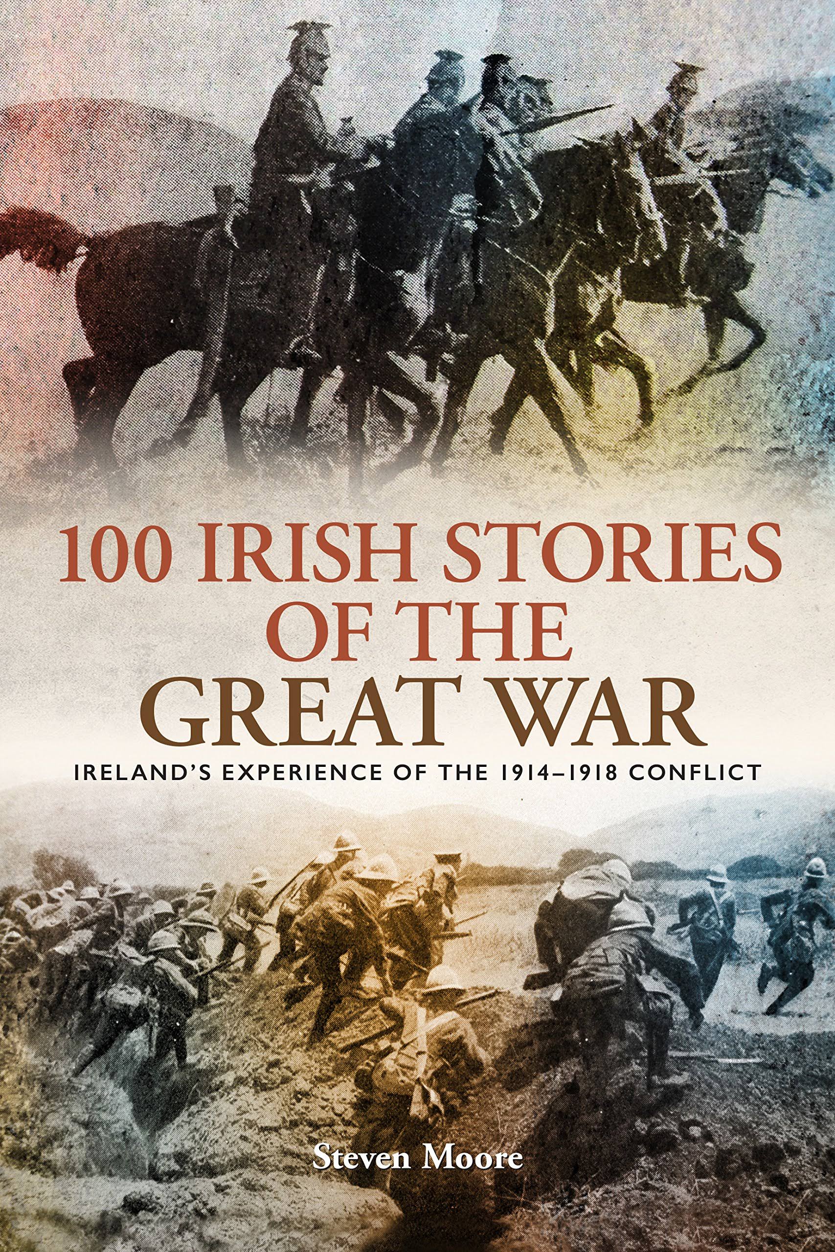 100 Irish Stories of the Great War by Steven Moore