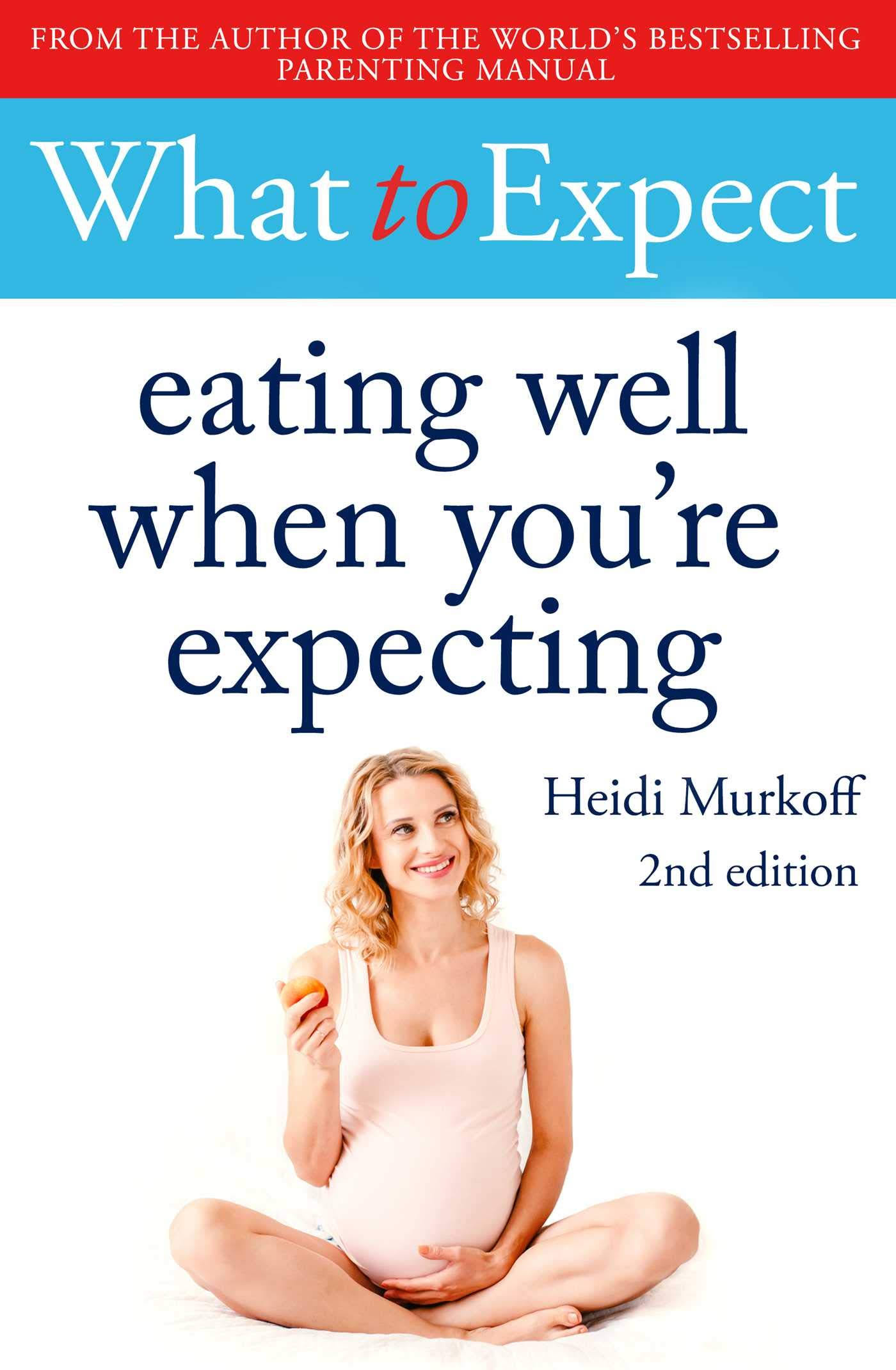 What to Expect: Eating Well When You're Expecting 2nd Edition [Book]