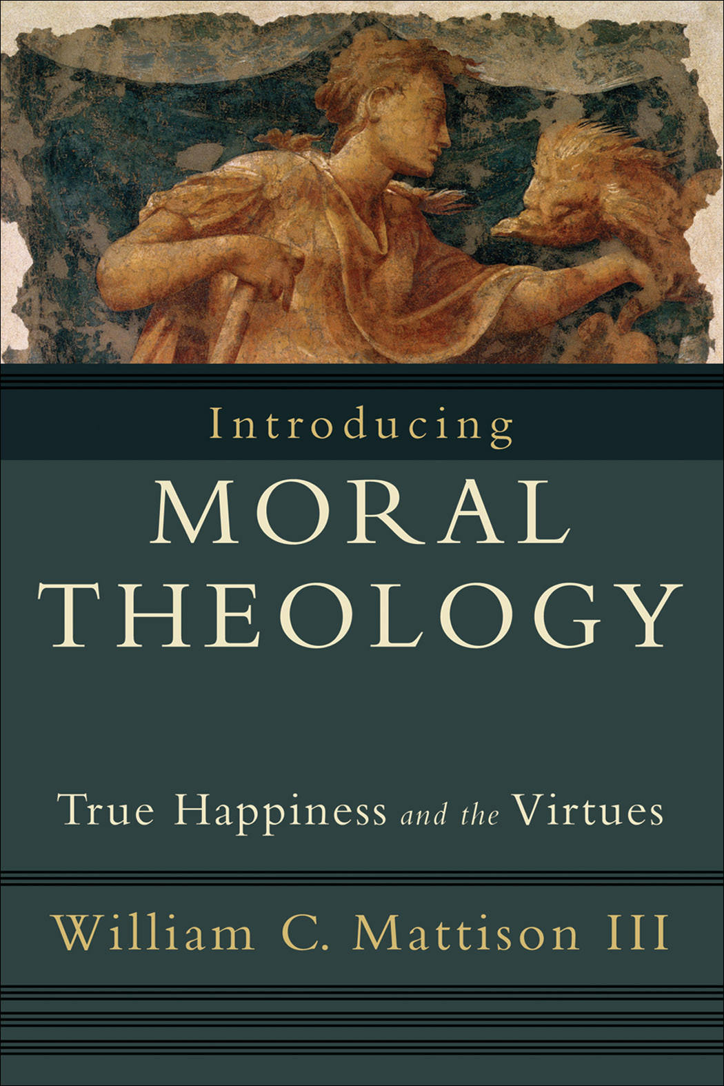 Introducing Moral Theology: True Happiness and the Virtues [Book]