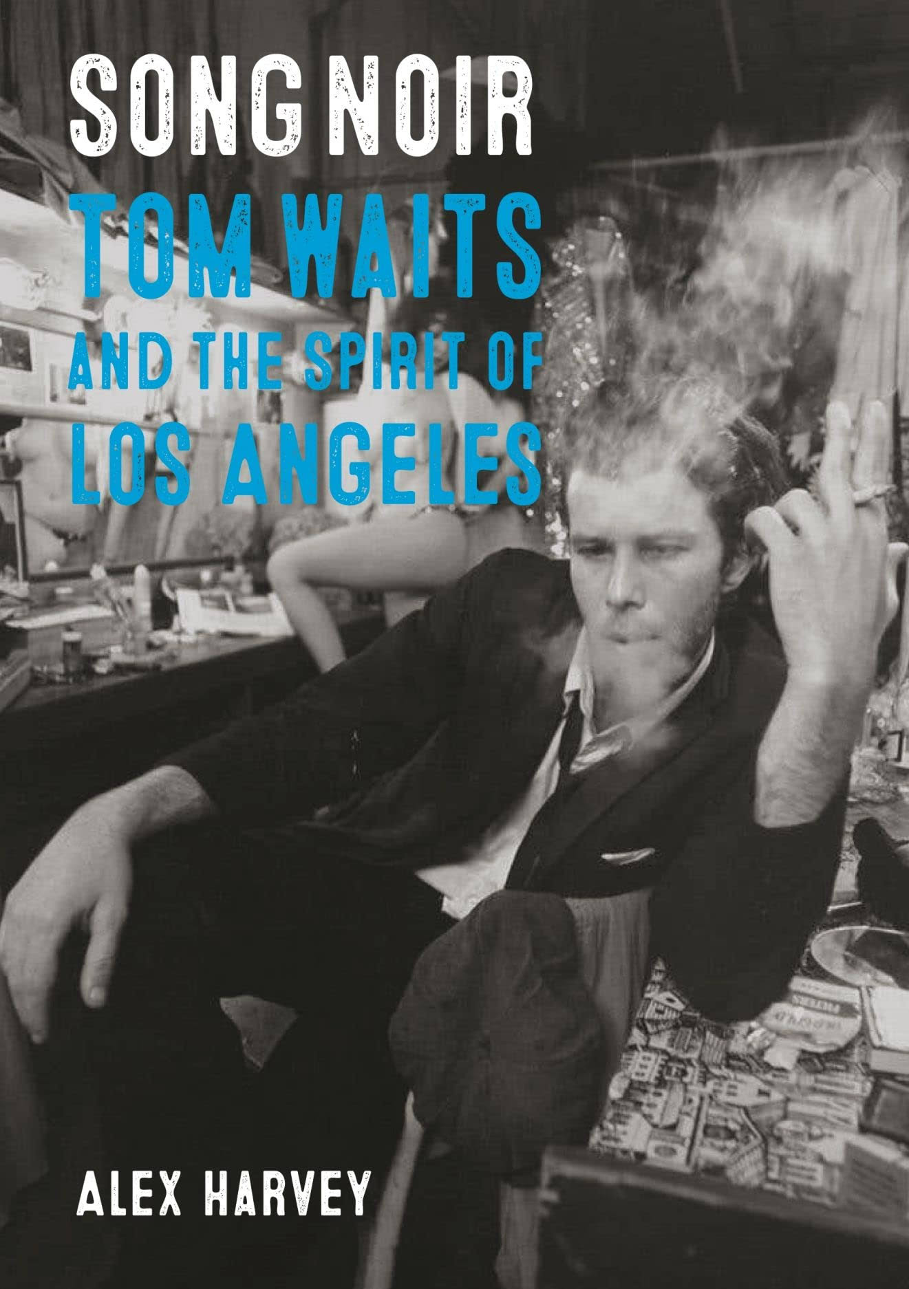 Song Noir: Tom Waits and the Spirit of Los Angeles [Book]