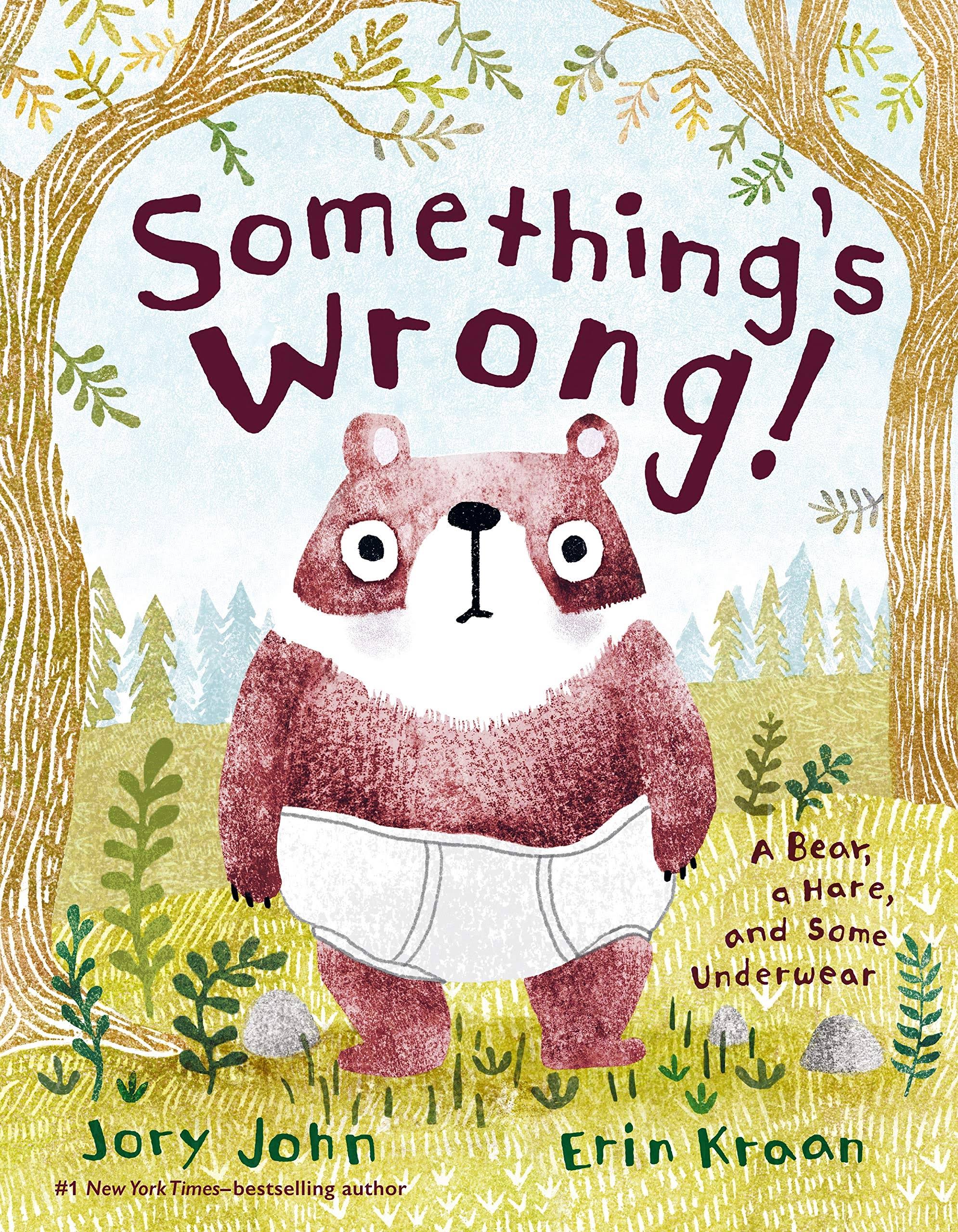 Something's Wrong!: A Bear, a Hare, and Some Underwear by Jory John
