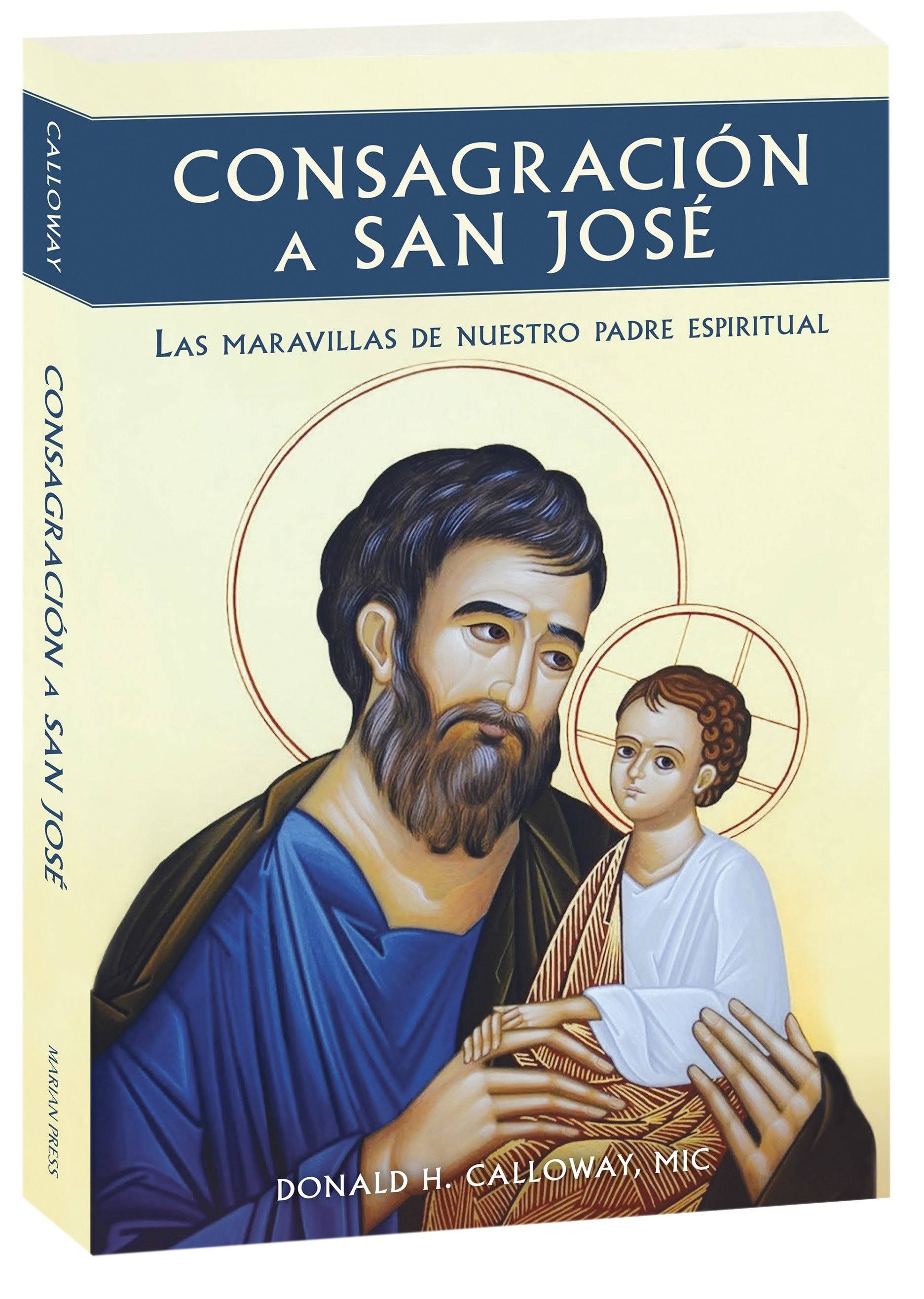 Consagracion a San Jose: Las Maravillas de Nuestro Padre Espiritual (Calloway Donald H. MIC)(Paperback)