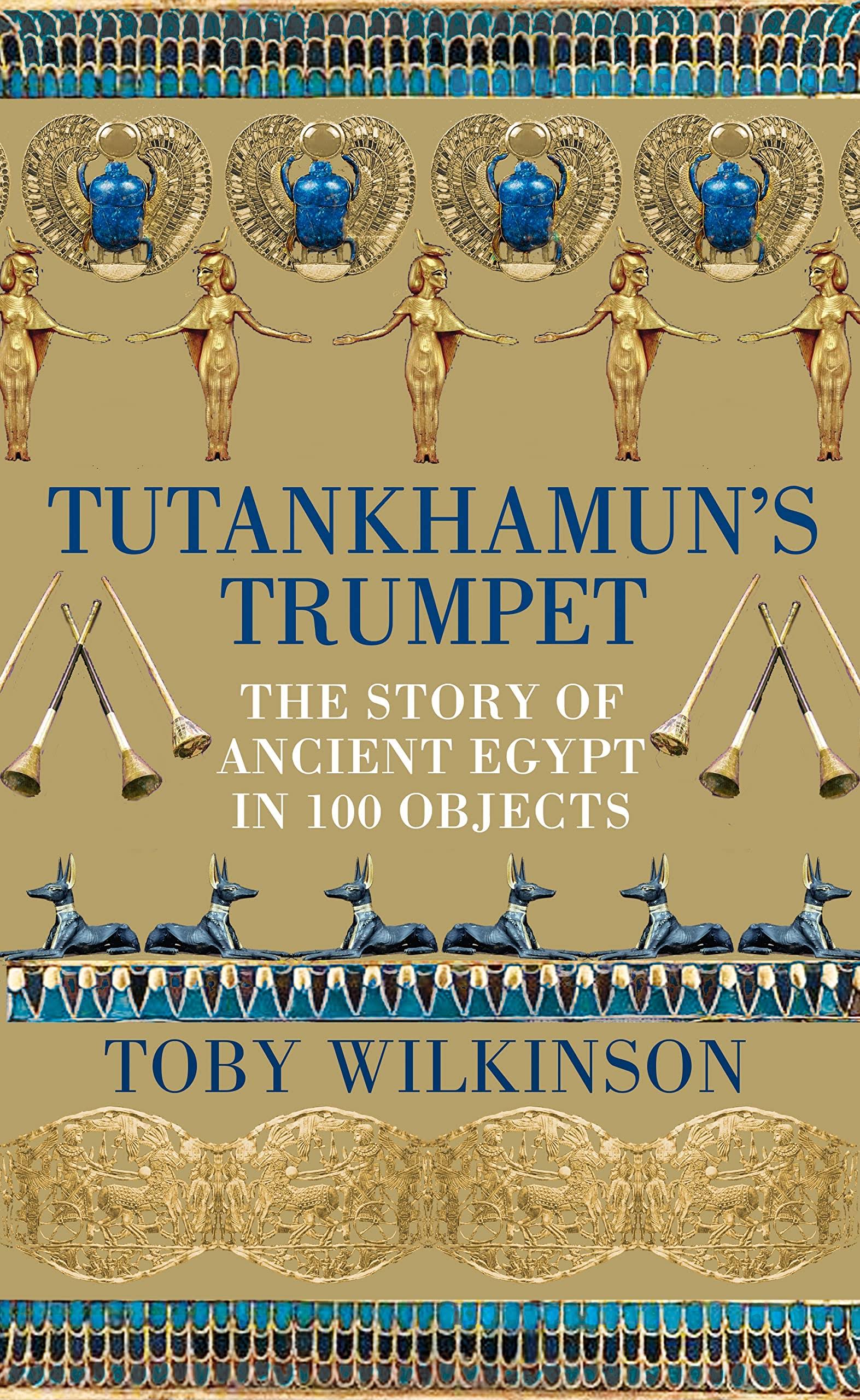 Tutankhamun's Trumpet: The Story of Ancient Egypt in 100 Objects [Book]