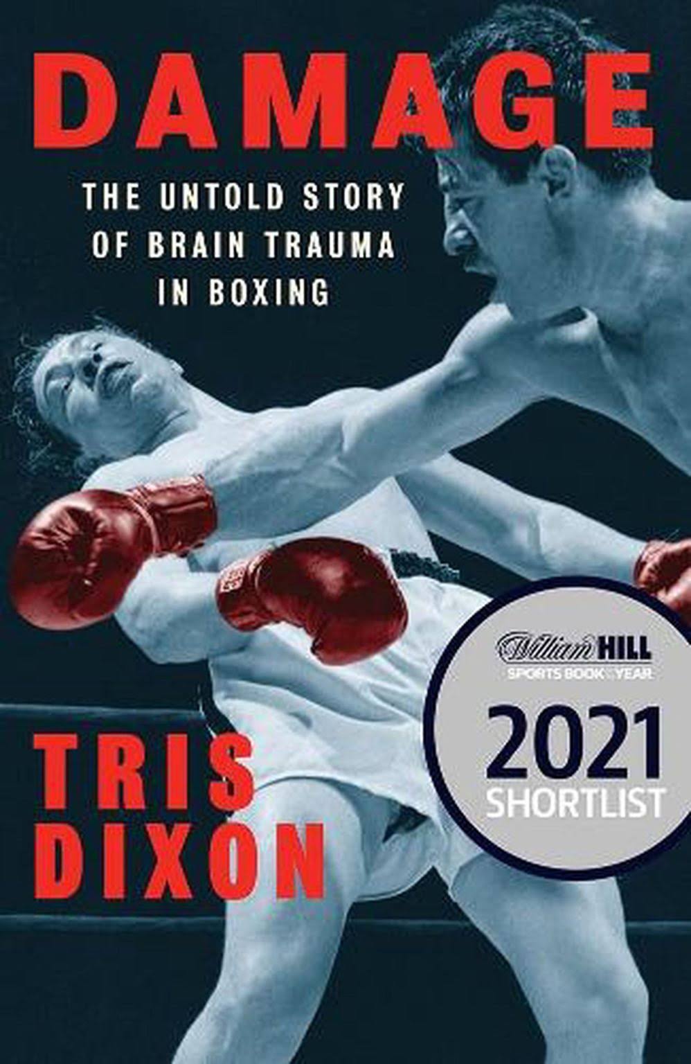 Damage: The Untold Story of Brain Trauma in Boxing (Shortlisted for the William Hill Sports Book of the Year Prize) [Book]