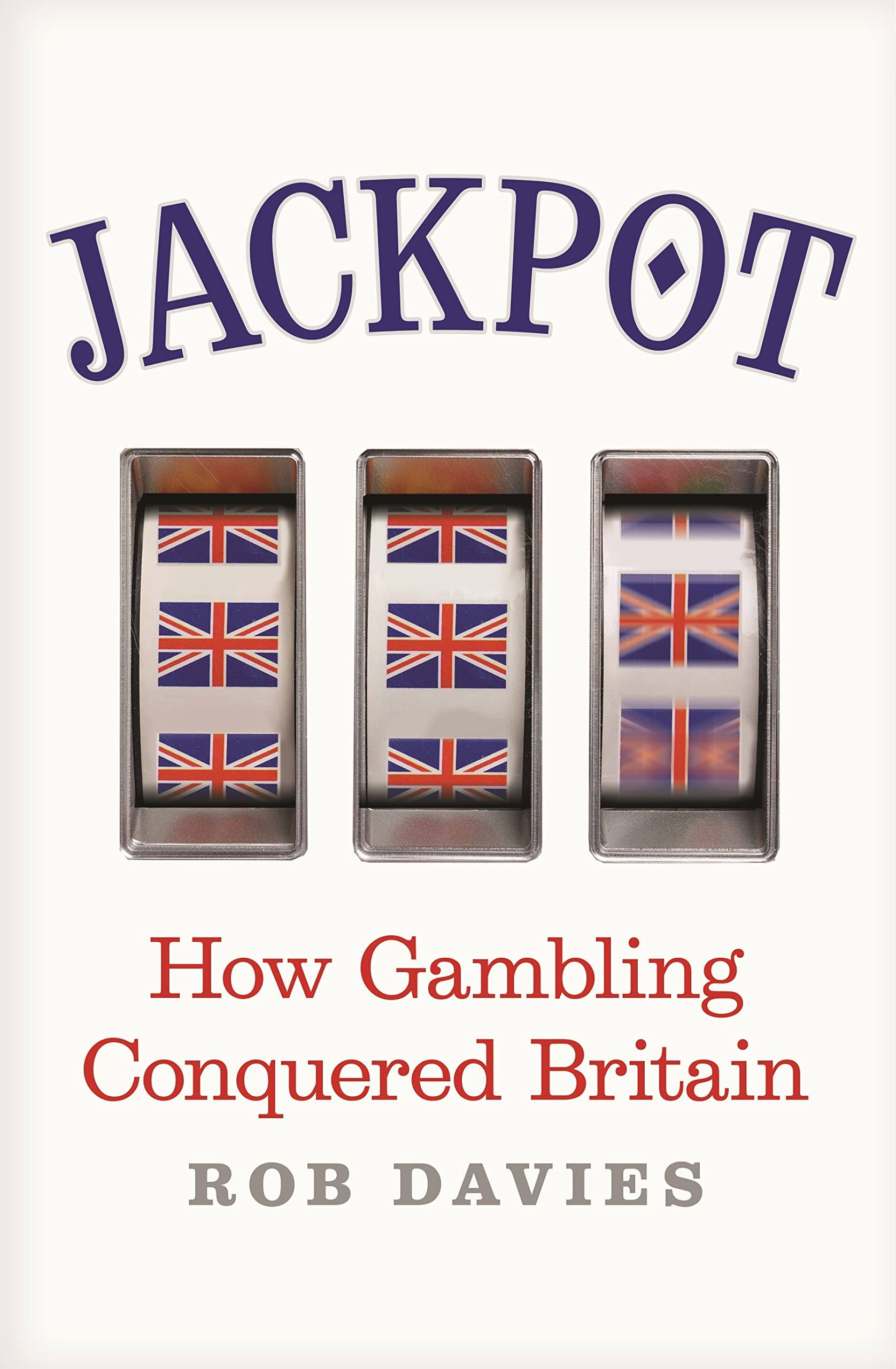 Jackpot: How Gambling Conquered Britain [Book]