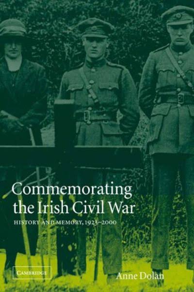 Commemorating the Irish Civil War: History and Memory, 1923-2000 [Book]