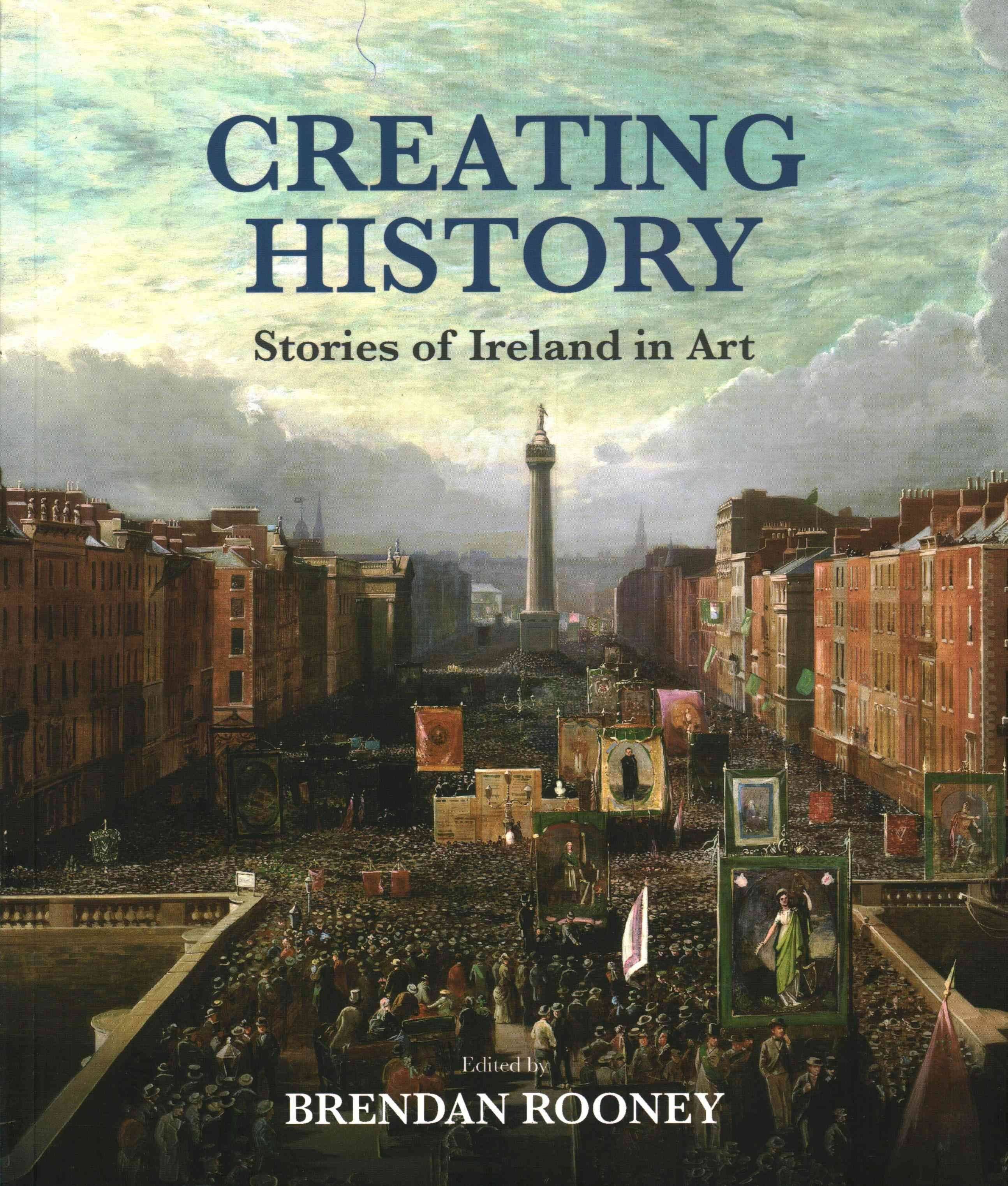 Creating History: Stories Of Ireland In Art - Brendan Rooney