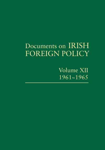 Documents On Irish Foreign Policy Volume XII, 1961-1965 by Michael Kennedy