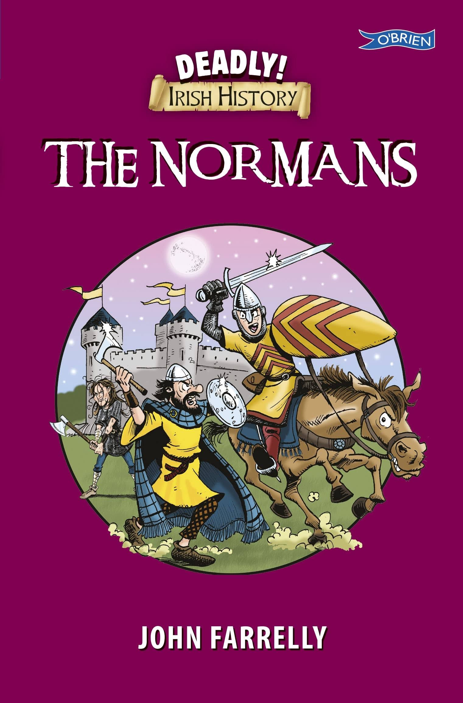 Deadly! Irish History - The Normans by John Farrelly