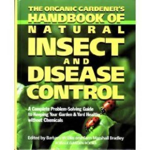 The Organic Gardener's Handbook of Natural Insect and Disease Control: A Complete Problem-solving Guide to Keeping Your Garden & Yard Healthy Without Chemicals [Book]