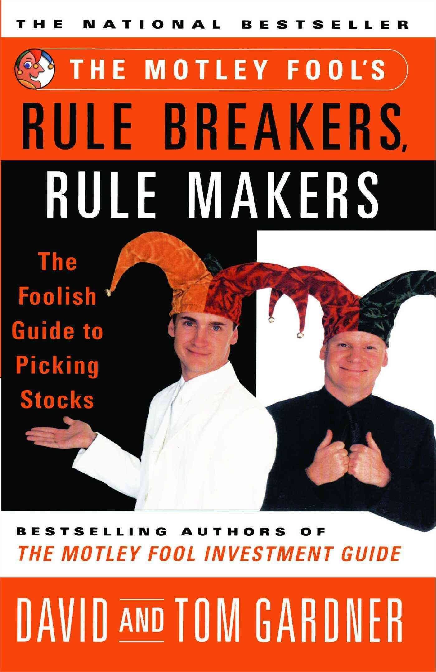 The Motley Fool's Rule Breakers, Rule Makers: The Foolish Guide to Picking Stocks [Book]