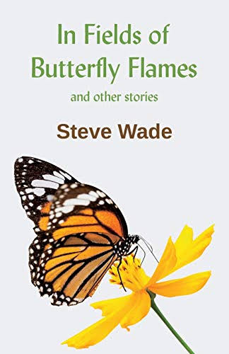 in Fields of Butterfly Flames by Steve Wade