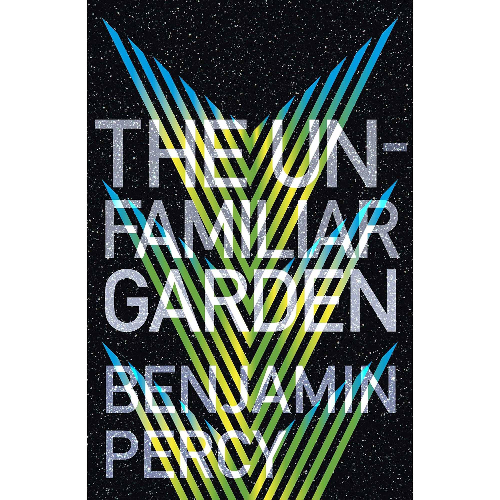 The Unfamiliar Garden by Benjamin Percy