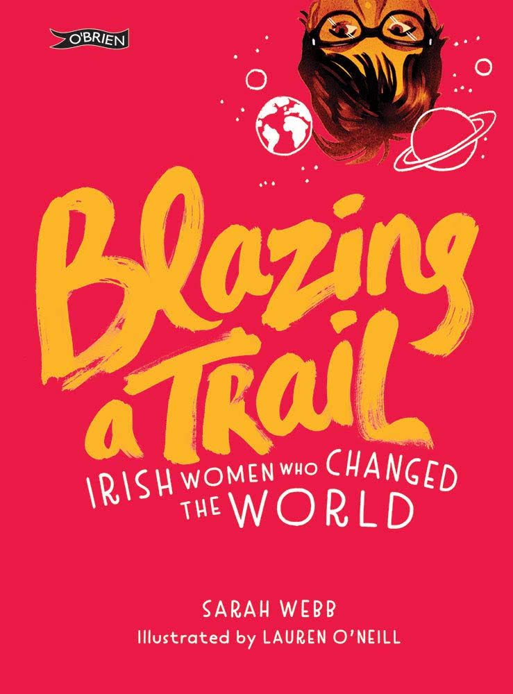 Blazing a Trail: Irish Women Who Changed the World - Sarah Webb