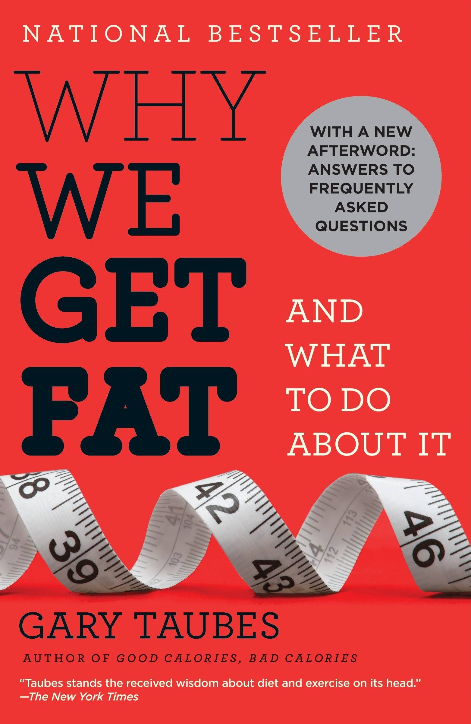 Why We Get Fat: And What To Do About It - Gary Taubes