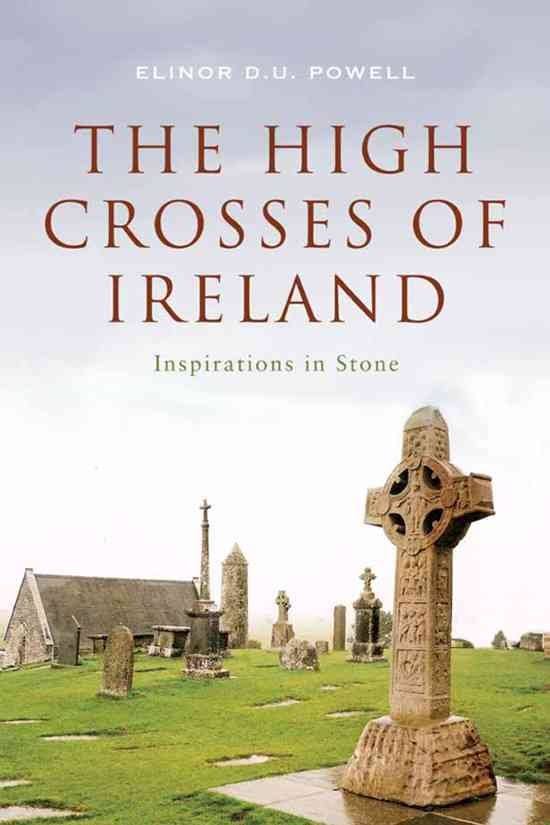 The High Crosses of Ireland: Inspirations in Stone [Book]