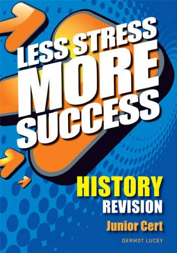 Less Stress More Success History Junior Certificate - Dermot Lucey