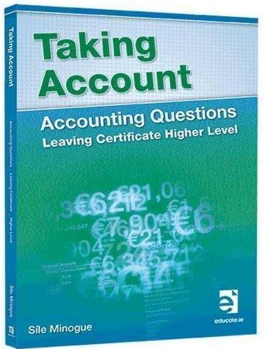Taking Account: Accounting Questions Leaving Certificate Higher Level