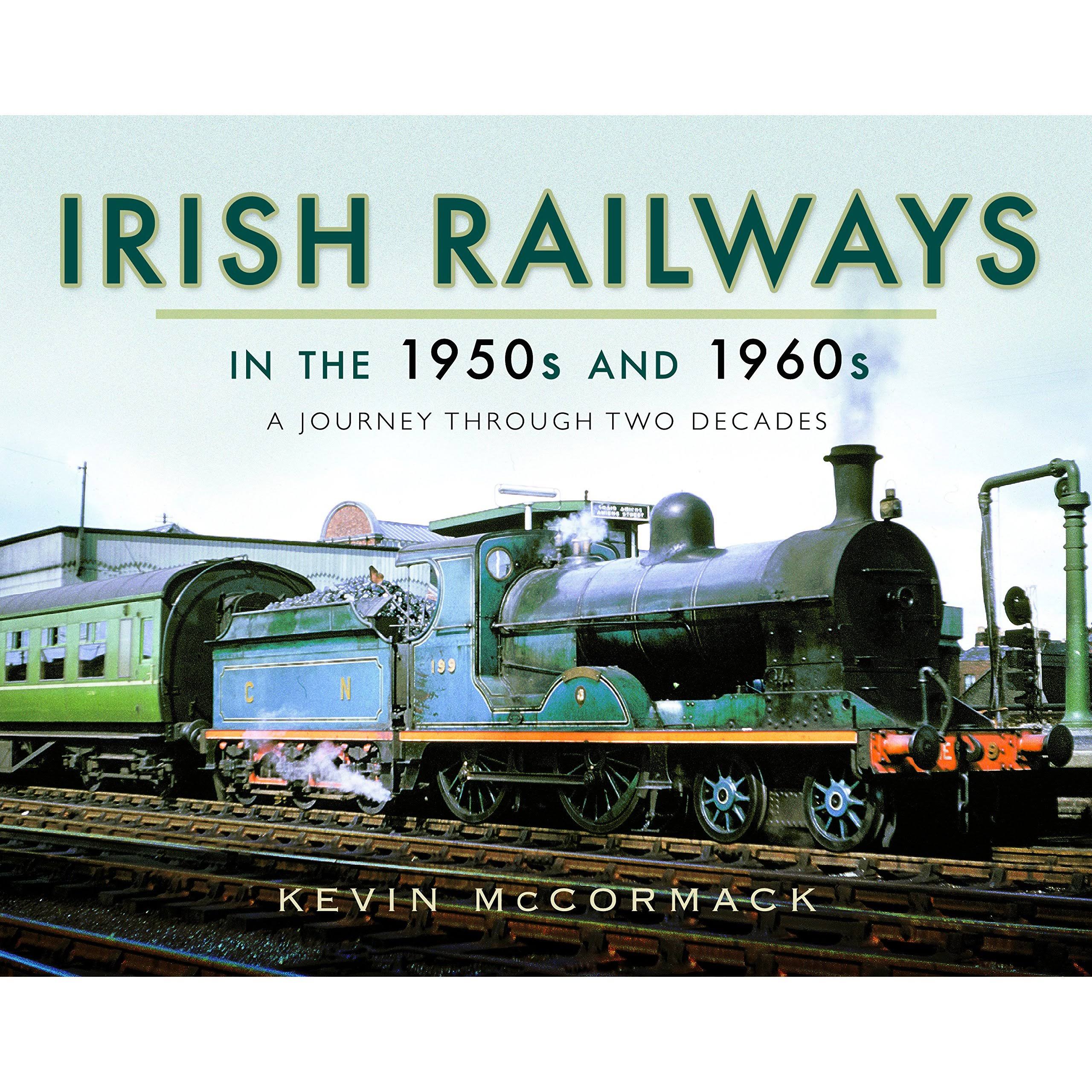Irish Railways in the 1950s And 1960s: A Journey Through Two Decades [Book]