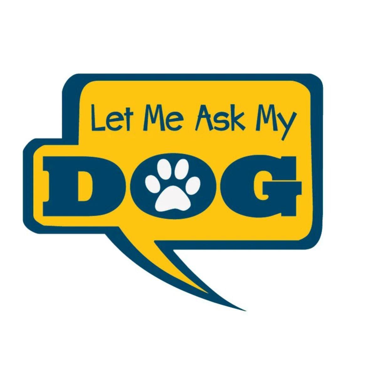 Let Me Ask My Dog Sticker by Dog Speak - 3" Sticker