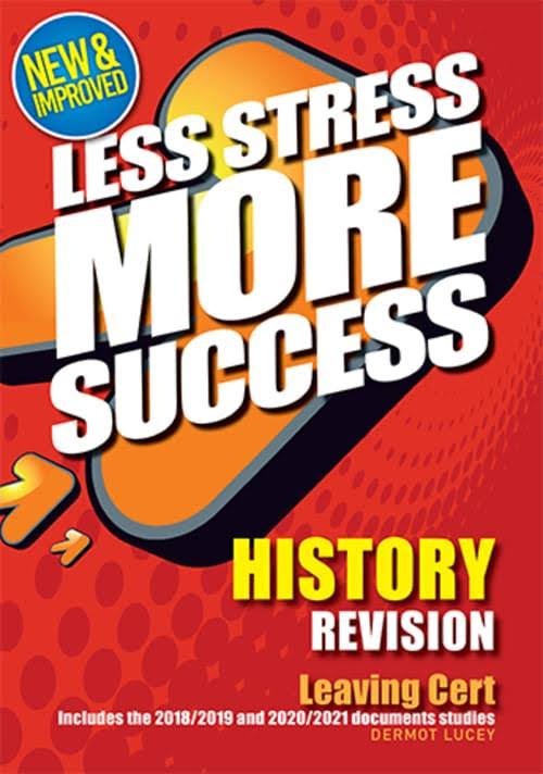 History Revision for Leaving Cert: Less Stress More Success - Dermot Lucey