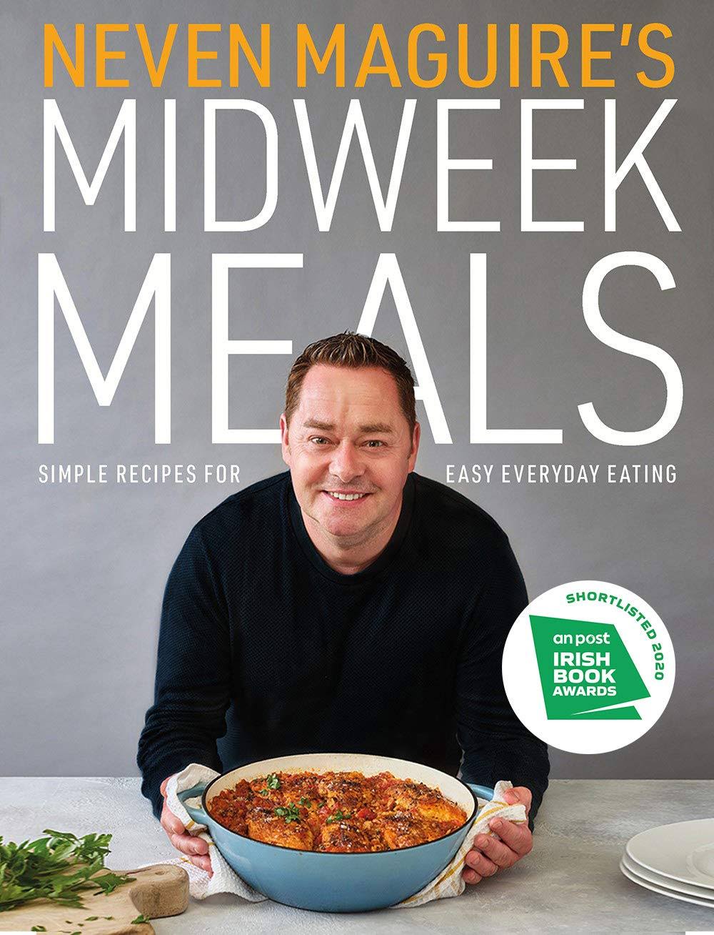 Neven Maguire's Midweek Meals: Simple Recipes for Easy Everyday Eating [Book]