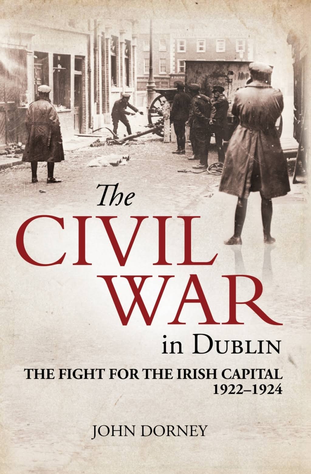 The Civil War in Dublin: The Fight for the Irish Capital 1922-1924 [Book]