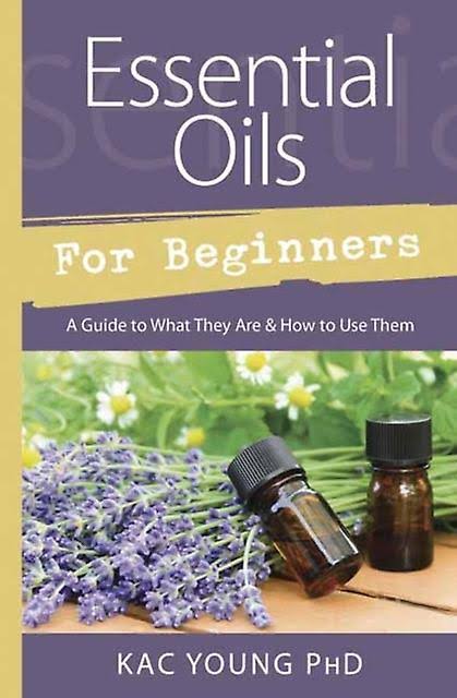 Essential Oils for Beginners By Kac Young
