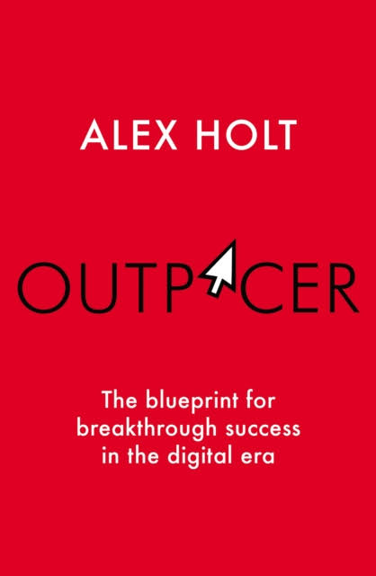 Outpacer: The Blueprint for Breakthrough Success in the Digital Era [Book]