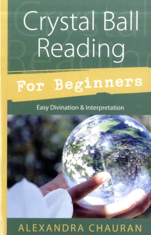 Crystal Ball Reading for Beginners: Easy Divination & Interpretation [Book]