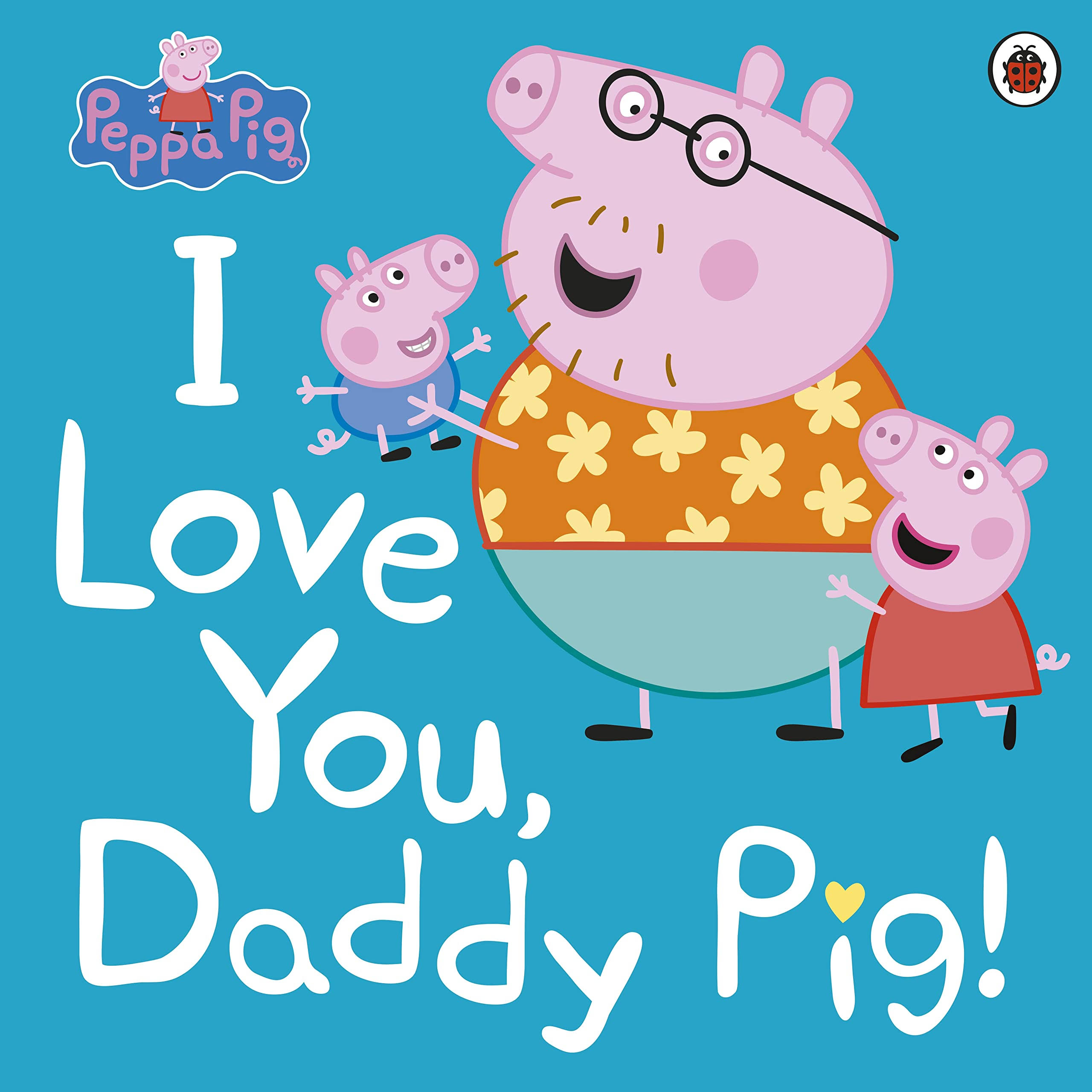 I Love You, Daddy Pig! [Book]