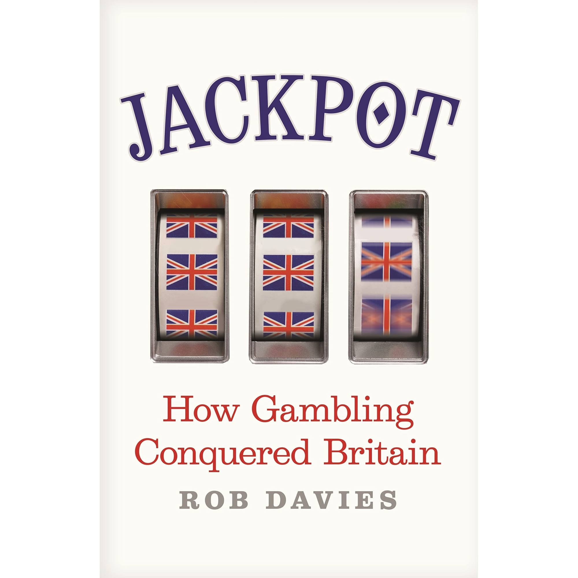 Jackpot: How Gambling Conquered Britain [Book]