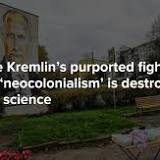 'Not decolonization but self-isolation' How the Kremlin's purported fight against 'neocolonialism' is destroying Russian ...