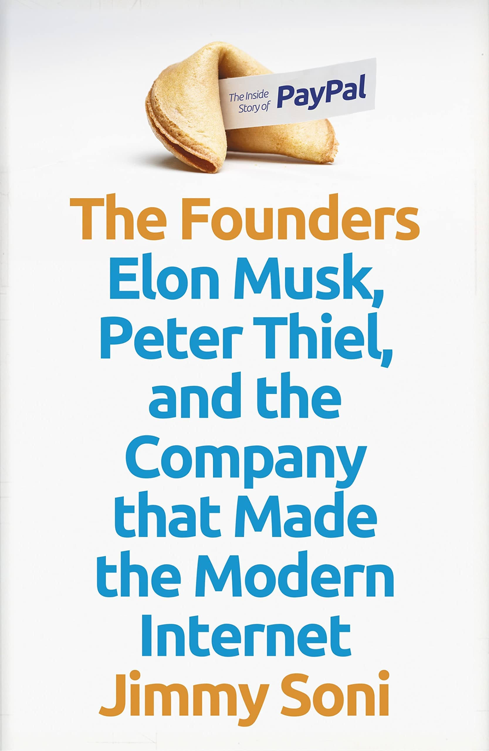 The Founders: Elon Musk, Peter Thiel and the Company That Made the Modern Internet [Book]