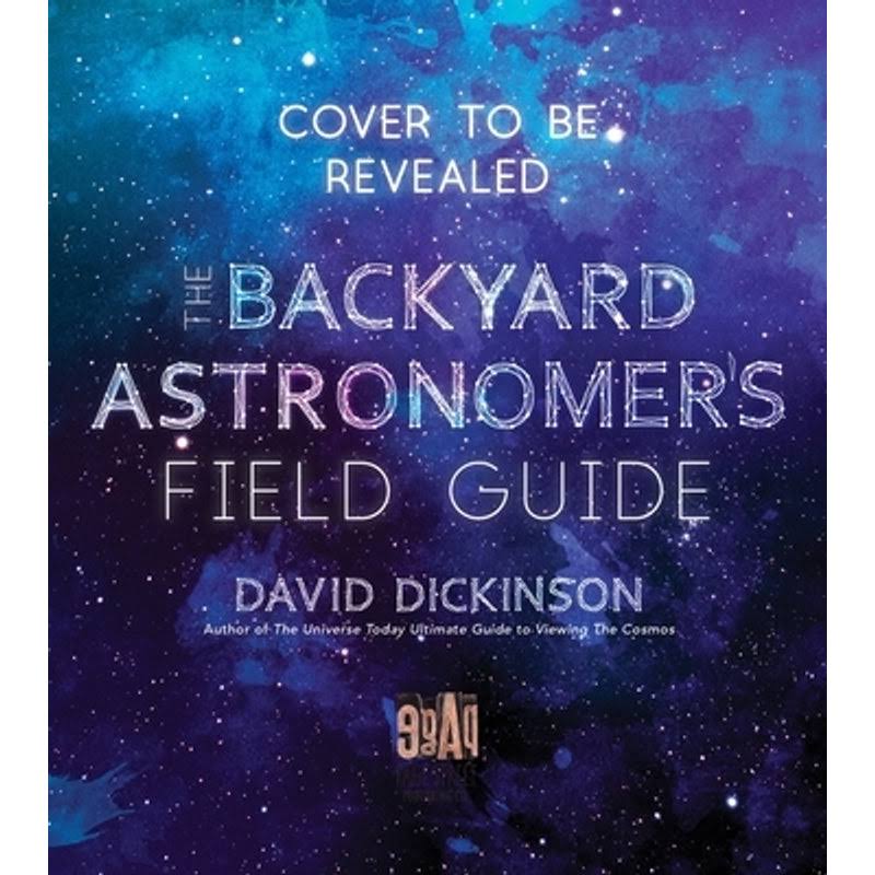 The Backyard Astronomer's Field Guide by David Dickinson